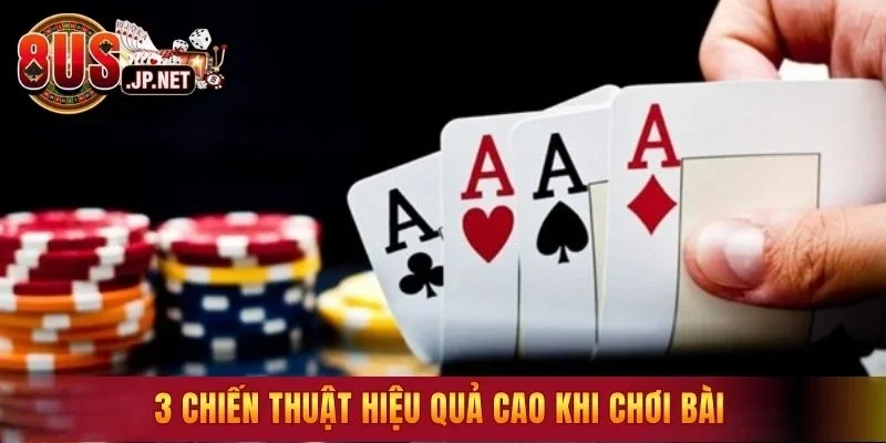 3 chiến thuật hiệu quả cao khi chơi bài
