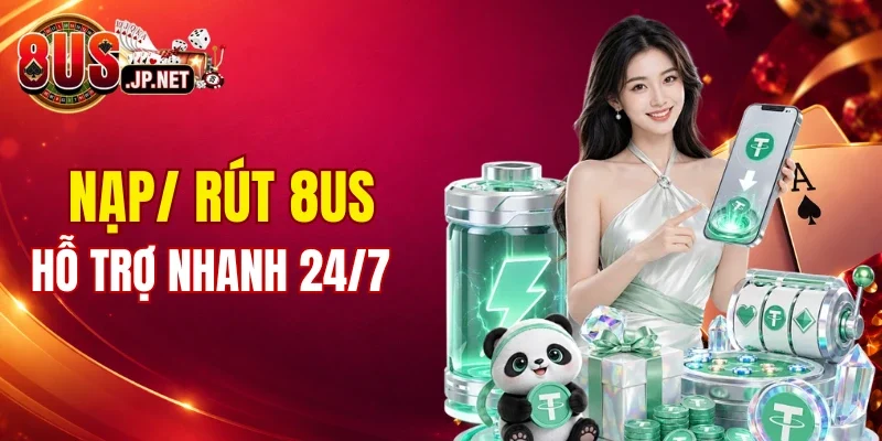 8US hỗ trợ nạp rút tiền thần tốc 24/7