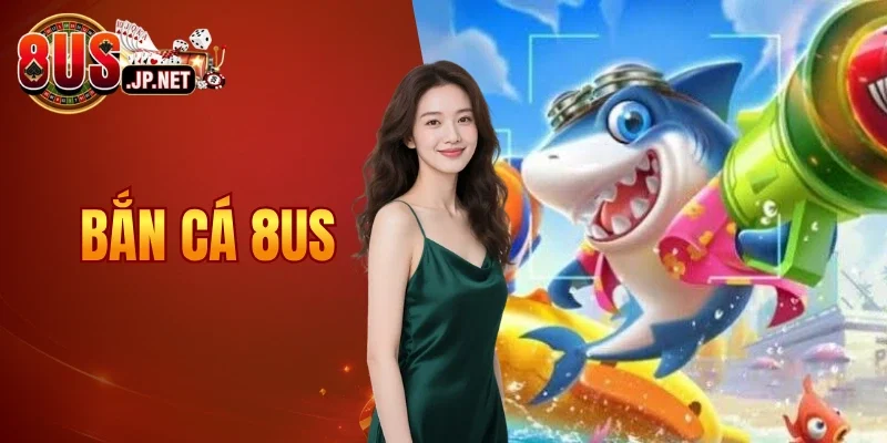 bắn cá 8US