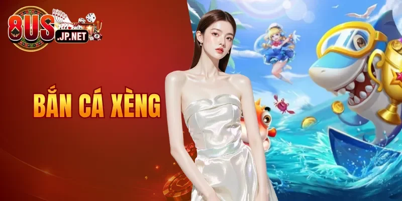 Bắn Cá Xèng