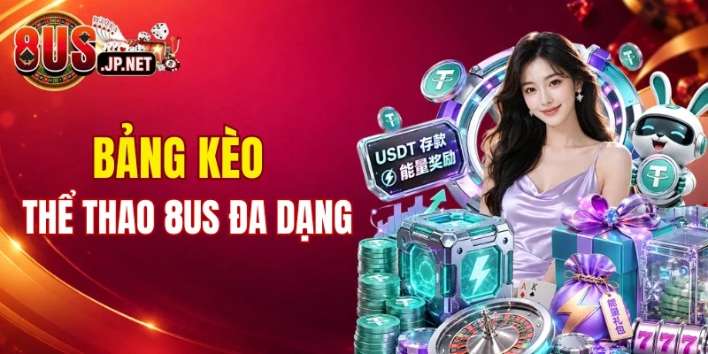Bảng kèo thể thao 8US đa dạng, minh bạch
