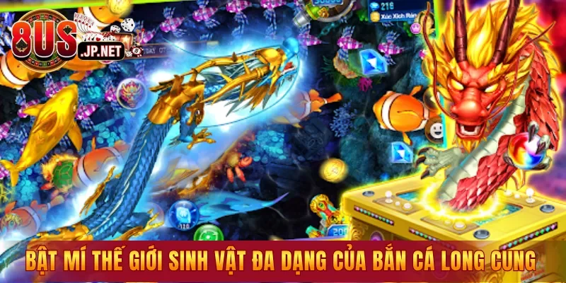 Bật mí thế giới sinh vật đa dạng của Bắn Cá Long Cung
