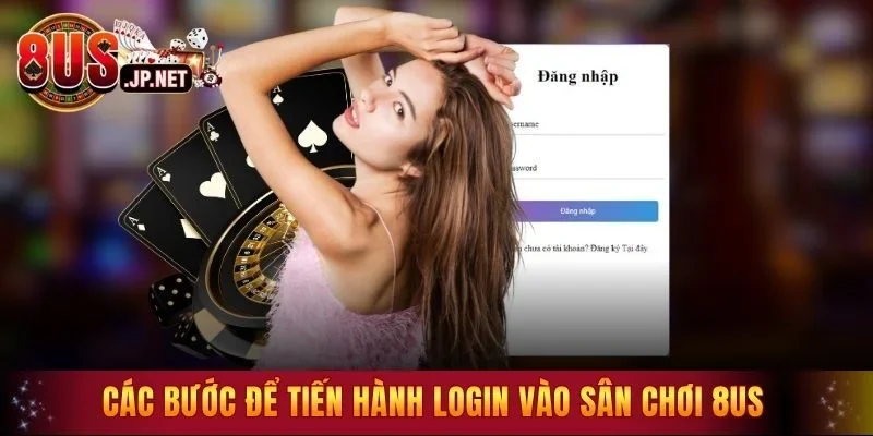 Các bước để tiến hành login vào sân chơi 8US