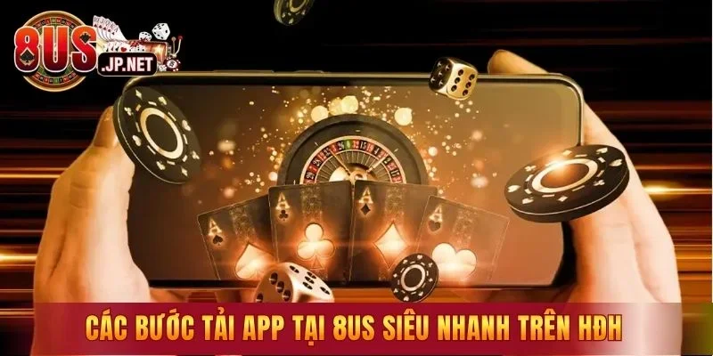 Các bước tải app tại 8US siêu nhanh trên HĐH