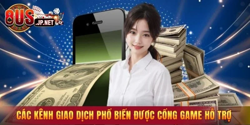 Các kênh giao dịch phổ biến được cổng game hỗ trợ