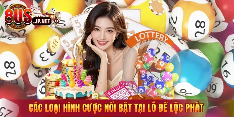 Các loại hình cược nổi bật tại Lô Đề Lộc Phát