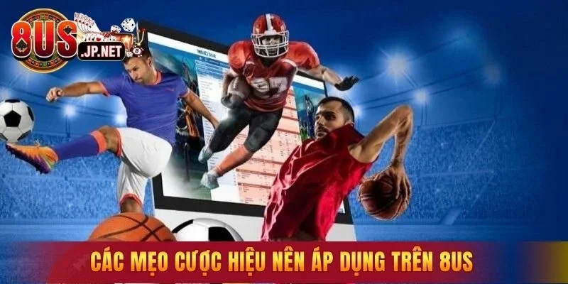 Các mẹo cược hiệu nên áp dụng trên 8US