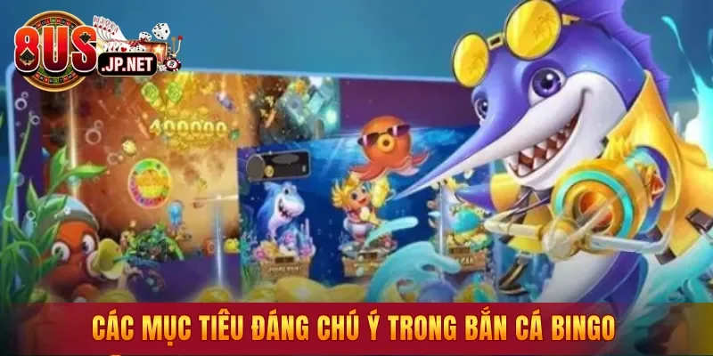 Các mục tiêu đáng chú ý trong Bắn Cá Bingo