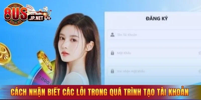 Cách nhận biết các lỗi trong quá trình tạo tài khoản