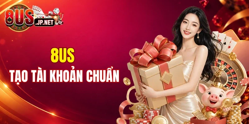 Cách tạo tài khoản 8US chi tiết cho người chơi mới