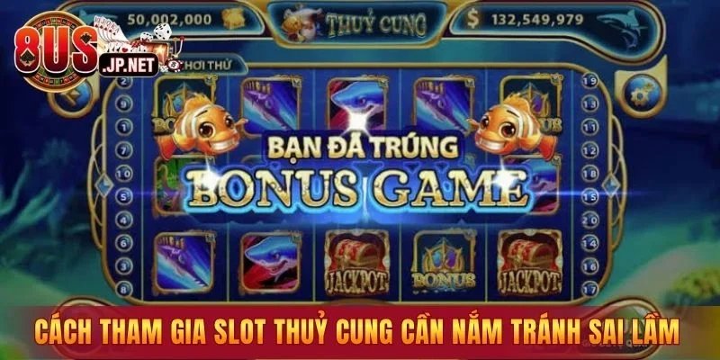 Cách tham gia slot thuỷ cung cần nắm tránh sai lầm