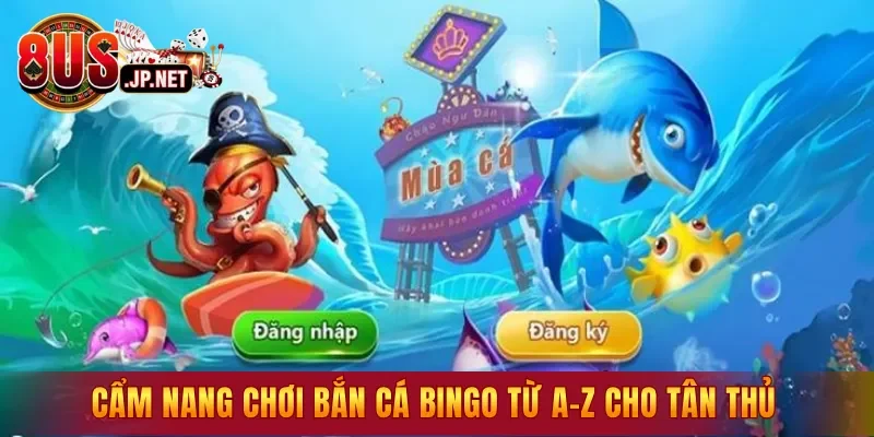 Cẩm nang chơi Bắn Cá Bingo từ A–Z cho tân thủ