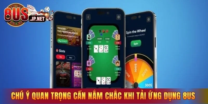 Chú ý quan trọng cần nắm chắc khi tải ứng dụng 8US