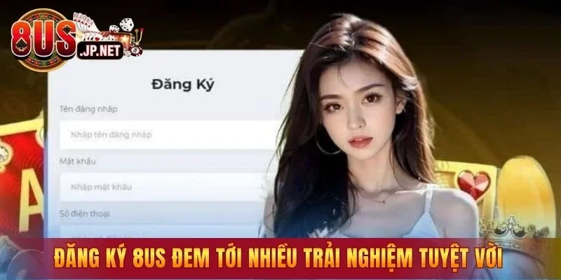 Đăng ký 8US đem tới cho người chơi nhiều trải nghiệm tuyệt vời
