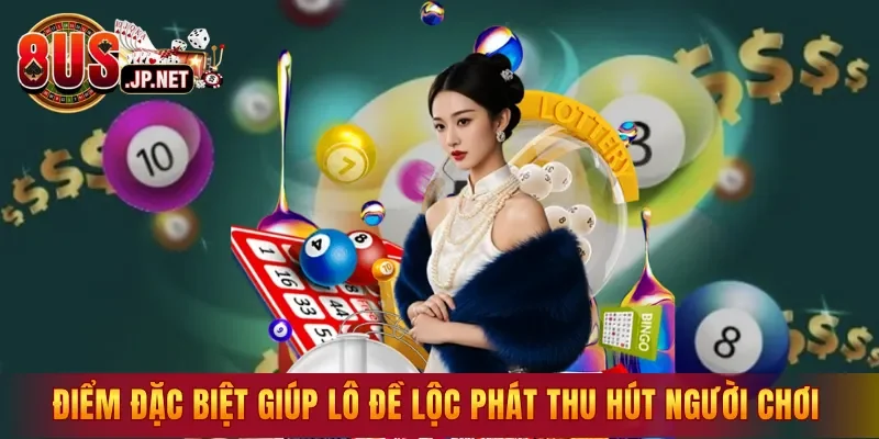 Điểm đặc biệt giúp Lô Đề Lộc Phát thu hút người chơi