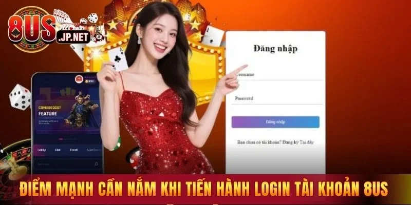 Điểm mạnh cần nắm khi tiến hành login tài khoản 8US