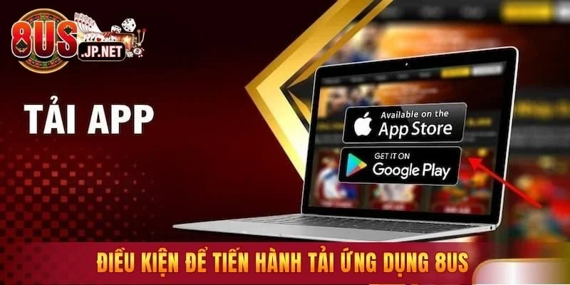 Điều kiện để tiến hành tải ứng dụng 8US