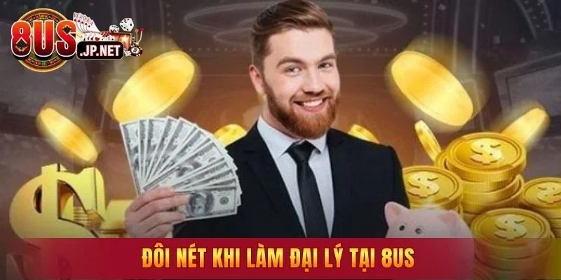 Đôi nét khi làm đại lý tại 8US