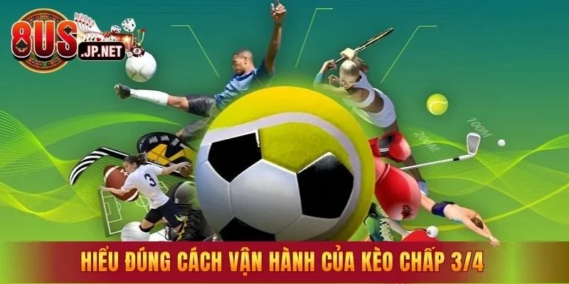 Hiểu đúng cách vận hành của kèo chấp 3/4