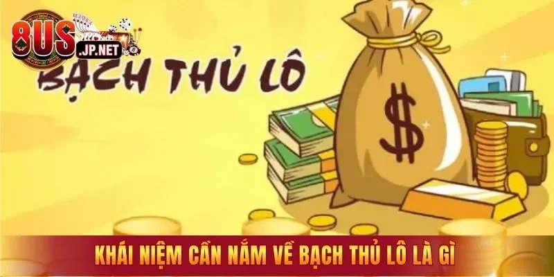 Khái niệm cần nắm về Bạch Thủ Lô là gì