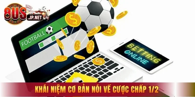 Khái niệm cơ bản nói về cược chấp 1/2