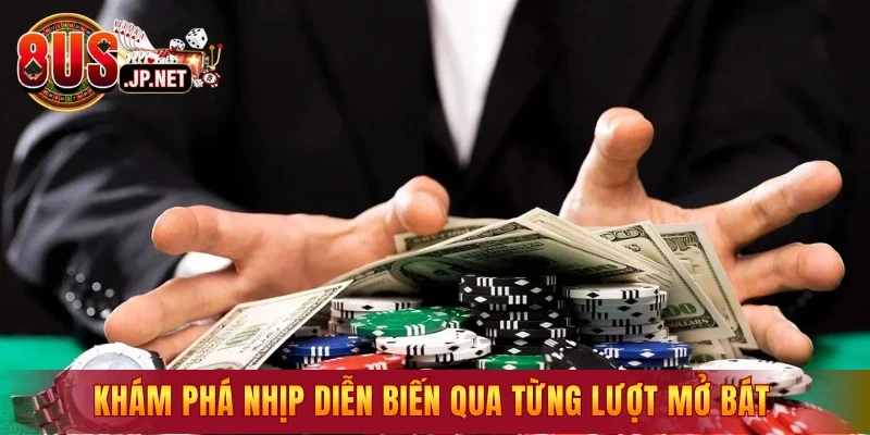Khám phá nhịp diễn biến qua từng lượt mở bát 
