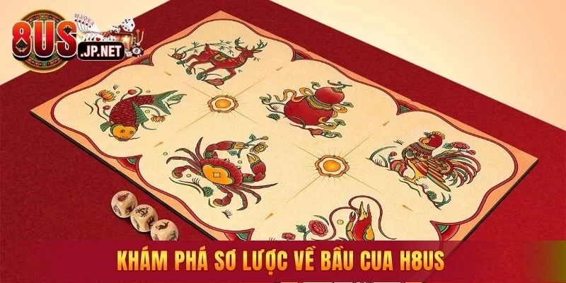 Khám phá sơ lược về Bầu Cua H8US