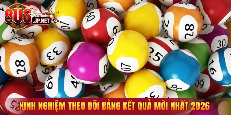 Kinh nghiệm theo dõi bảng kết quả mới nhất 2026