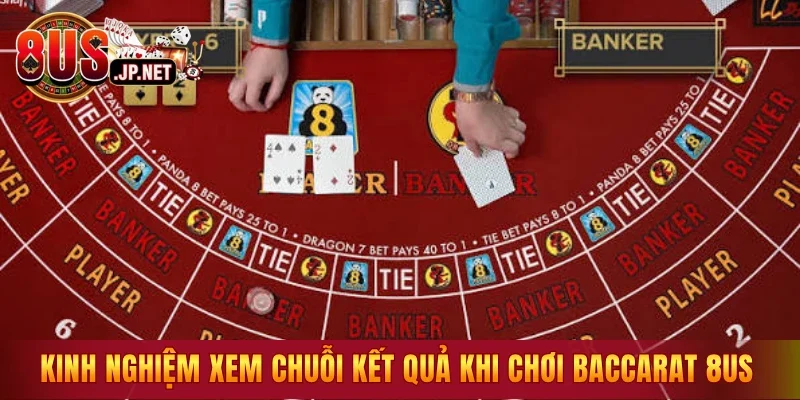 Kinh nghiệm xem chuỗi kết quả khi chơi Baccarat 8US