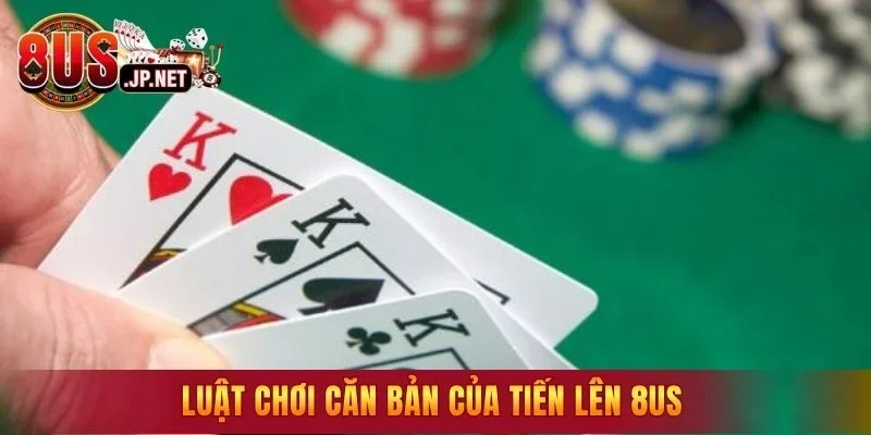 Luật chơi căn bản của tiến lên 8US