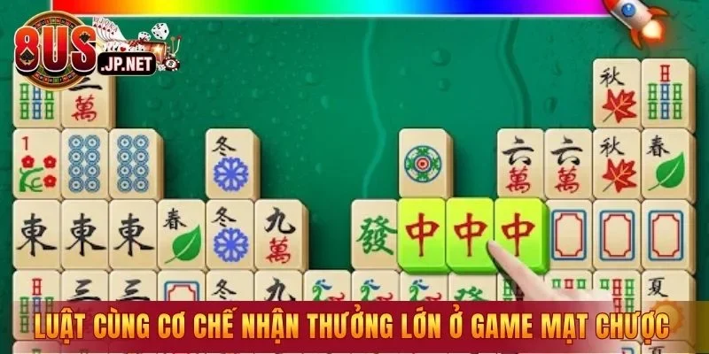 Luật cùng cơ chế nhận thưởng lớn ở game mạt chược