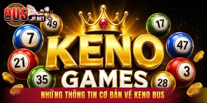 Những thông tin cơ bản về Keno 8US