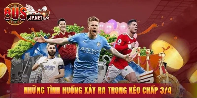 Những tình huống xảy ra trong kèo chấp 3/4