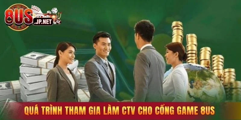 Quá trình tham gia làm CTV cho cổng game 8US