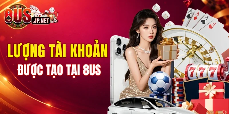 Quy định số lượng tài khoản được tạo tại 8US