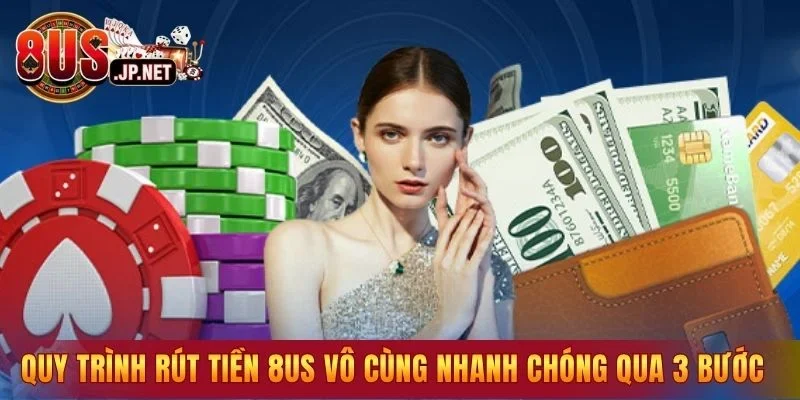 Quy trình rút tiền 8US vô cùng nhanh chóng qua 3 bước 