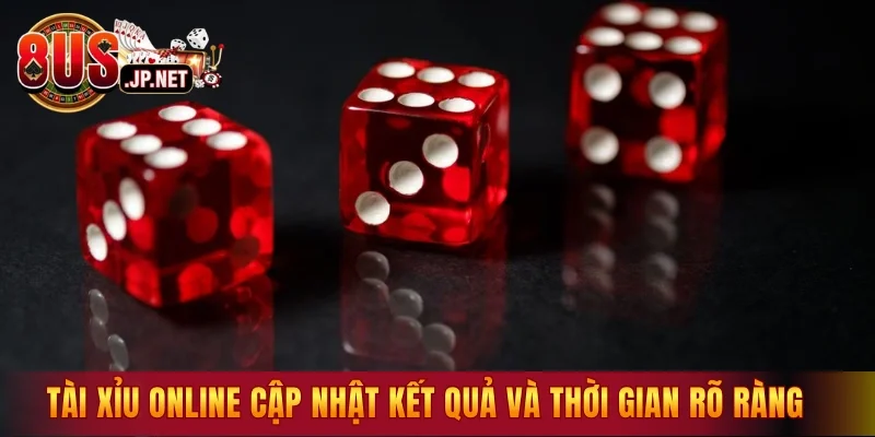 Tài xỉu Online cập nhật kết quả và thời gian rõ ràng  
