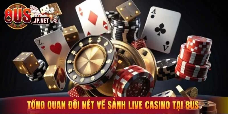 Tổng quan đôi nét về sảnh live casino tại 8US