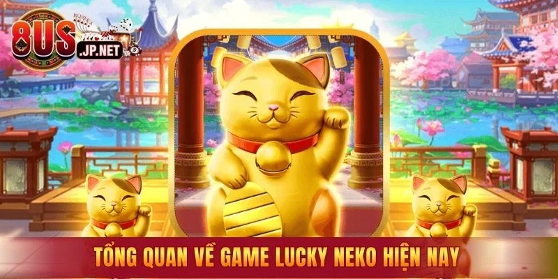 Tổng quan về game lucky neko hiện nay
