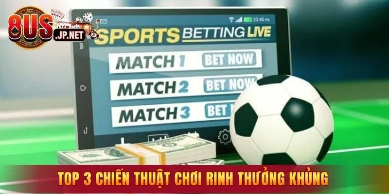 Top 3 chiến thuật chơi rinh thưởng khủng