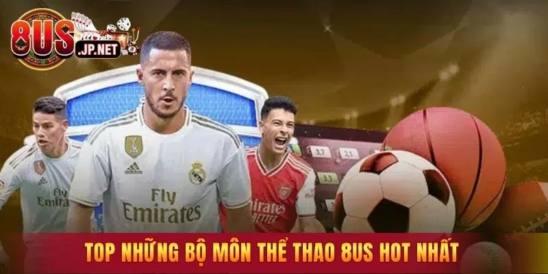 Top những bộ môn thể thao 8US hot nhất