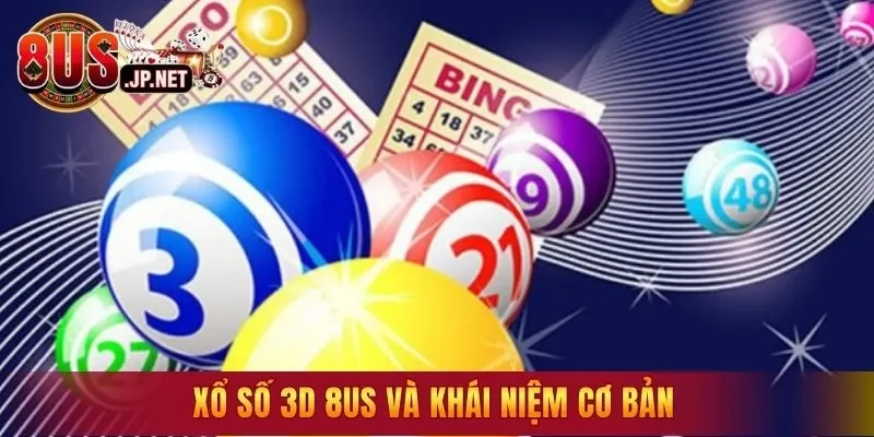 Xổ số 3D 8US và khái niệm cơ bản